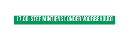 17 00 Stef Mintiens onder voorbehoud