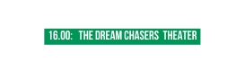 16 00 The Dream chasers theater