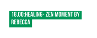 18 00 Healing Zen moment by Rebecca